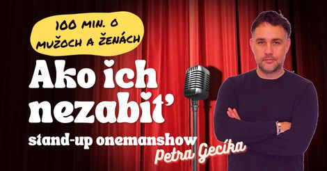 Ako Ich Nezabiť - One Man Show Petra Gecíka .jpg